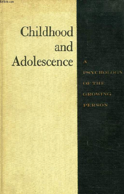 CHILDHOOD AND ADOLESCENCE, A PSYCHOLOGY OF THE GROWING PERSON