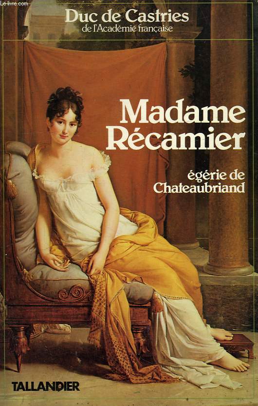 MADAME DE RECAMIER, EGERIE DE CHATEAUBRIAND