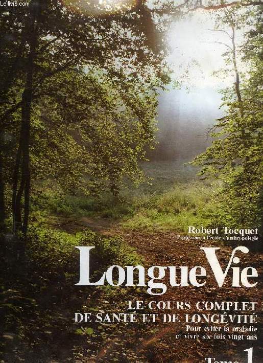 'LONGUE VIE', LE COURS COMPLET DE SANTE ET DE LONGEVITE, 2 TOMES