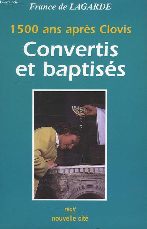 1500 ANS APRES CLOVIS CONVERTIS ET BAPTISES