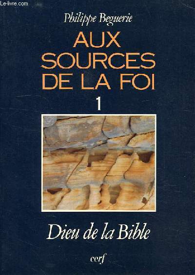AUX SOURCES DE LA FOI, 1, DIEU DE LA BIBLE