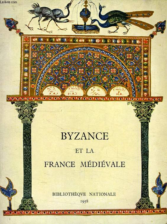 BYZANCE ET LA FRANCE MEDIEVALE, MANUSCRITS A PEINTURES DU IIe AU XVIe SIECLE