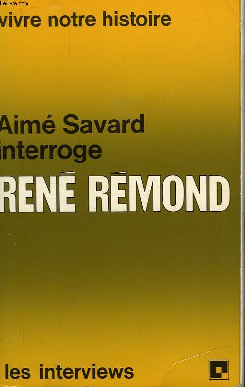 AIME SAVARD INTERROGE RENE REMOND, VIVRE NOTRE HISTOIRE