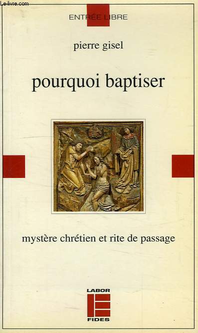 POURQUOI BAPTISER, MYSTERE CHRETIEN ET RITE DE PASSAGE