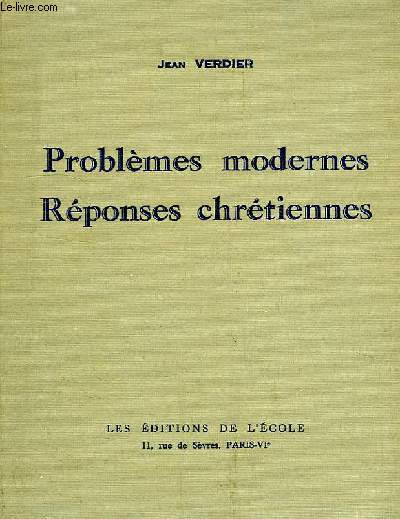 PROBLEMES MODERNES ET REPONSES CHRETIENNES, 1re PARTIE, LE CHRETIEN EN FACE DES PROBLEMES SOCIAUX