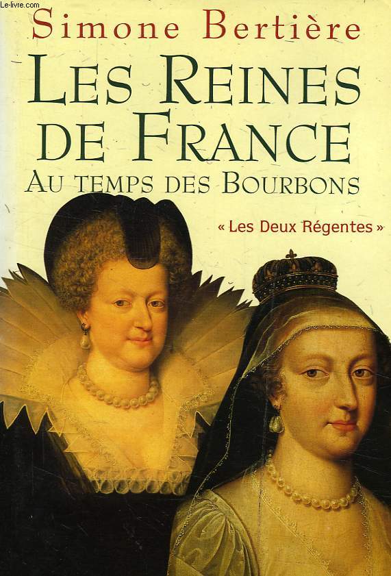 LES REINES DE FRANCE AU TEMPS DES BOURBONS, 1, 'LES DEUX RGENTES'