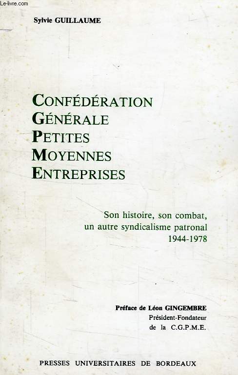 CONFEDERATION GENERALE PETITES ET MOYENNES ENTREPRISES, SON HISTOIRE, SON COMBAT, UN AUTRE SYNDICALISME PATRONAL, 1944-1978