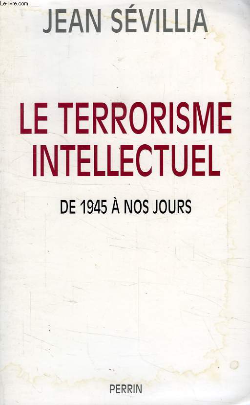 LE TERRORISME INTELLECTUEL DE 1945 A NOS JOURS