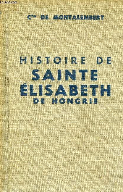 HISTOIRE DE SAINTE ELISABETH DE HONGRIE, DUCHESSE DE THURINGE, TOME II