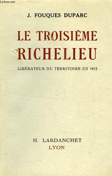 LE TROISIEME RICHELIEU, LIBERATEUR DU TERRITOIRE EN 1815