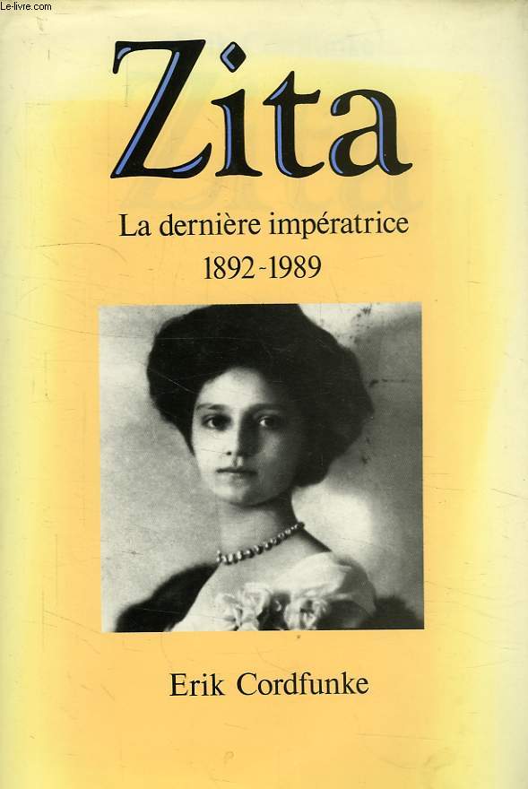 ZITA, LA DERNIERE IMPERATRICE (1892-1989)