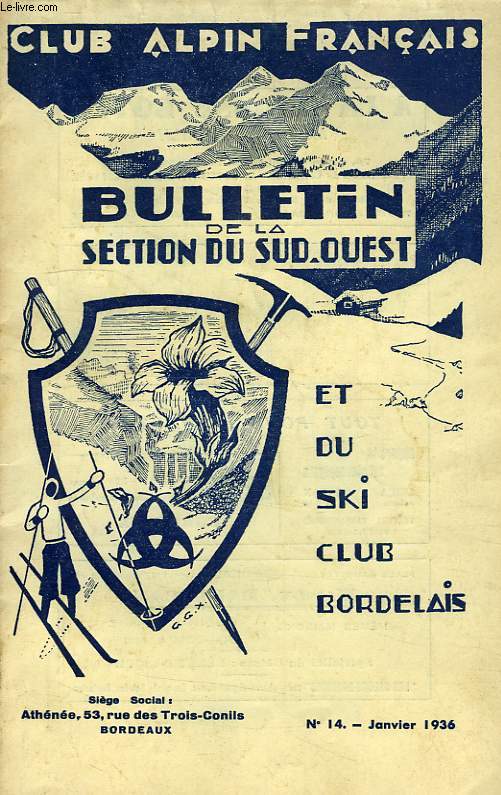 BULLETIN TRIMESTRIEL DE LA SECTION DU SUD-OUEST DU CLUB ALPIN FRANCAIS ET DU SKI-CLUB BORDELAIS, 4e SERIE, 60e ANNEE, N 14, JAN. 1936