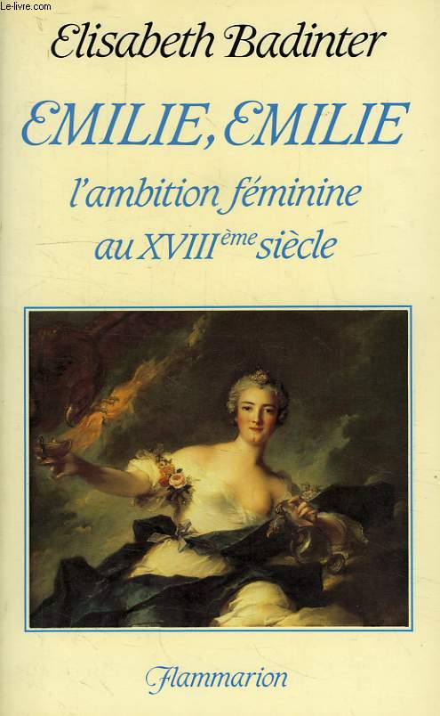 EMILIE, EMILIE, L'AMBITION FEMININE AU XVIIIe SIECLE