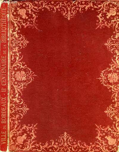 VILLE DE BORDEAUX, IIe CENTENAIRE DE LA BIBLIOTHEQUE PUBLIQUE, 1736-1936, CATALOGUE DE L'EXPOSITION