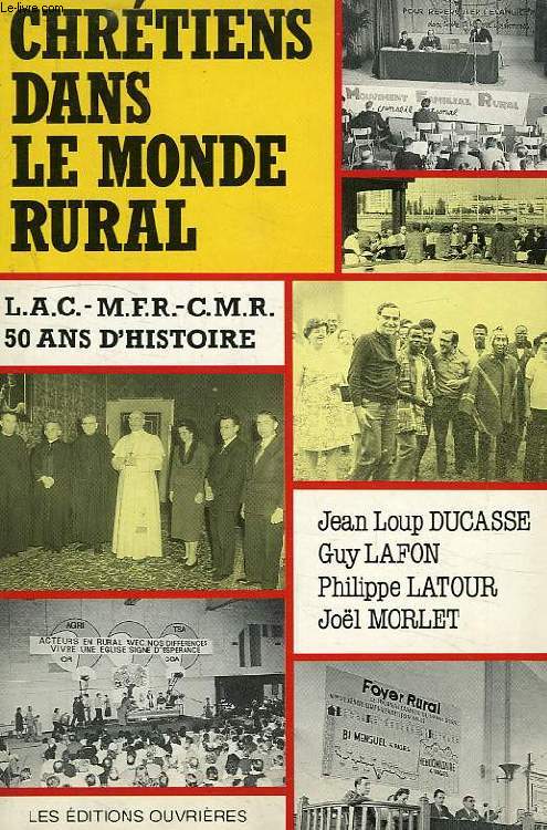 CHRETIENS DANS LE MONDE RURAL, LAC, MFR, CMR, 1939-1989: 50 ANS D'HISTOIRE