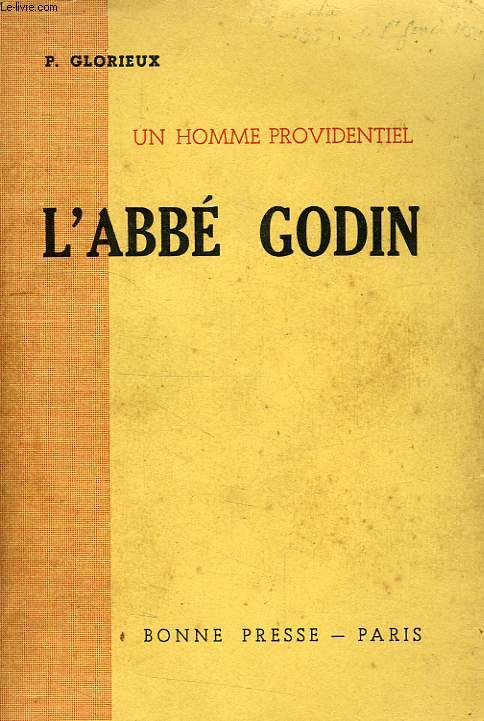 UN HOMME PROVIDENTIEL, L'ABBE GODIN (1906-1944)