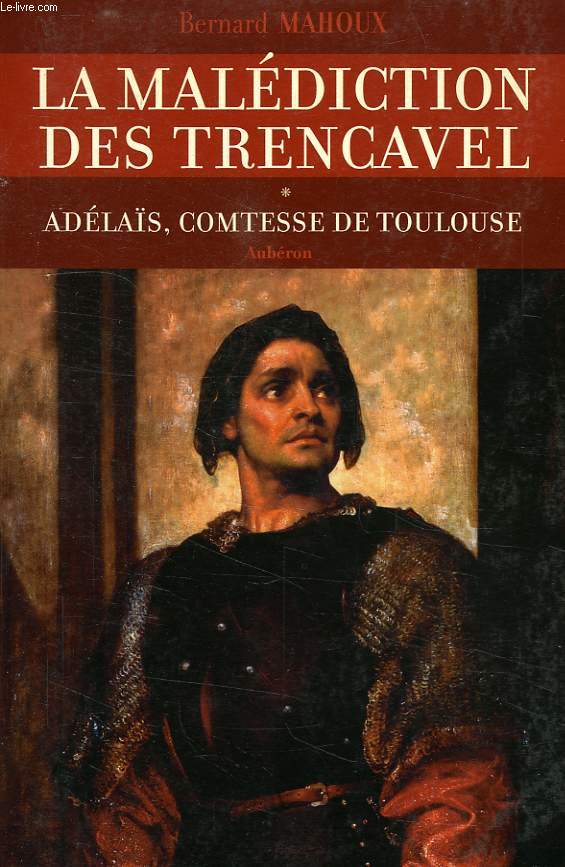 LA MALEDICTION DES TRENCAVEL, TOME I, ADELAIS, COMTESSE DE TOULOUSE