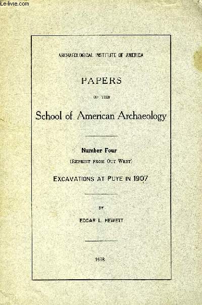 PAPERS OF THE SCHOOL OF AMERICAN ARCHAEOLOGY, N 4, EXCAVATIONS AT PUYE IN 1907