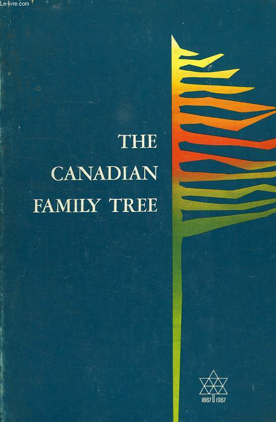 THE CANADIAN FAMILY TREE, CENTENNIAL EDITION 1867-1967