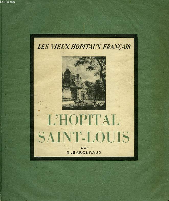 LES VIEUX HOPITAUX DE PARIS, II, L'HOPITAL SAINT-LOUIS