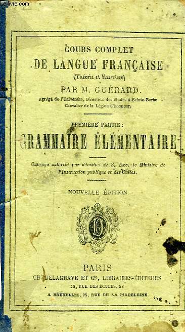 COURS COMPLET DE LANGUE FRANCAISE (THEORIE ET EXERCICES), 1re PARTIE, GRAMMAIRE ELEMENTAIRE D'APRES LHOMOND