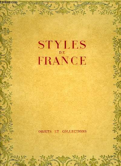 STYLES DE FRANCE, OBJETS ET COLLECTIONS DE 1610 A 1920