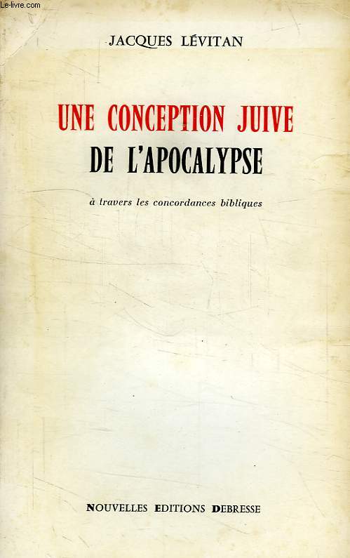 UNE CONCEPTION JUIVE DE L'APOCALYPSE, A TRAVERS LES CONCORDANCES BIBLIQUES