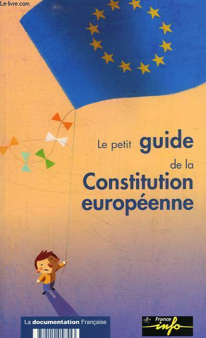 LE PETIT GUIDE DE LA CONSTITUTION EUROPEENNE