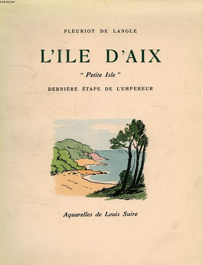 L'ILE D'AIX, 'PETITE ISLE', DERNIERE ETAPE DE L'EMPEREUR