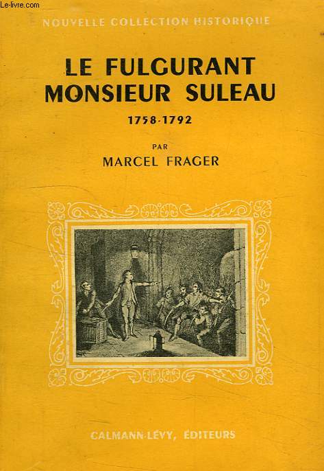 LE FULGURANT MONSIEUR SULEAU, 1758-1792