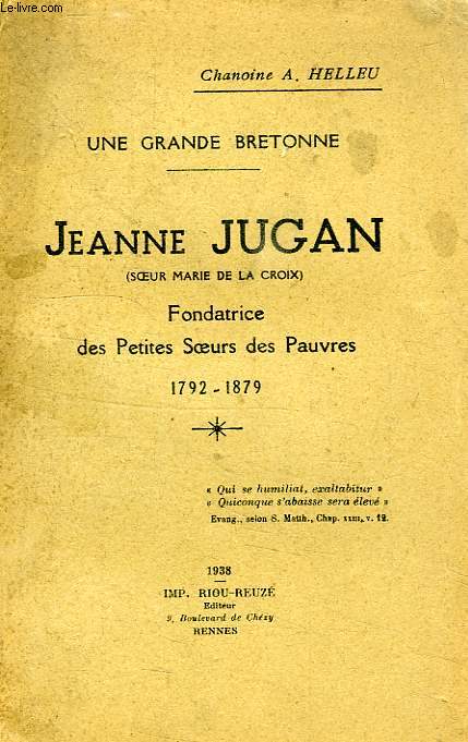 JEANNE JUGAN (SOEUR MARIE DE LA CROIX), FONDATRICE DES PETITES SOEURS DES PAUVRES, 1792-1879