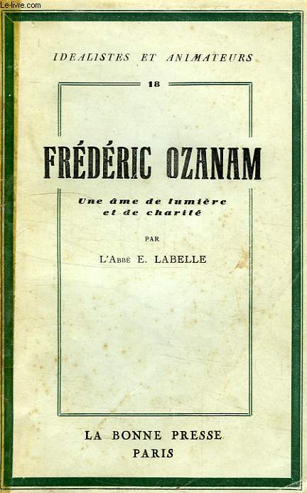 FREDERIC OZANAM, UNE AME DE LUMIERE ET DE CHARITE