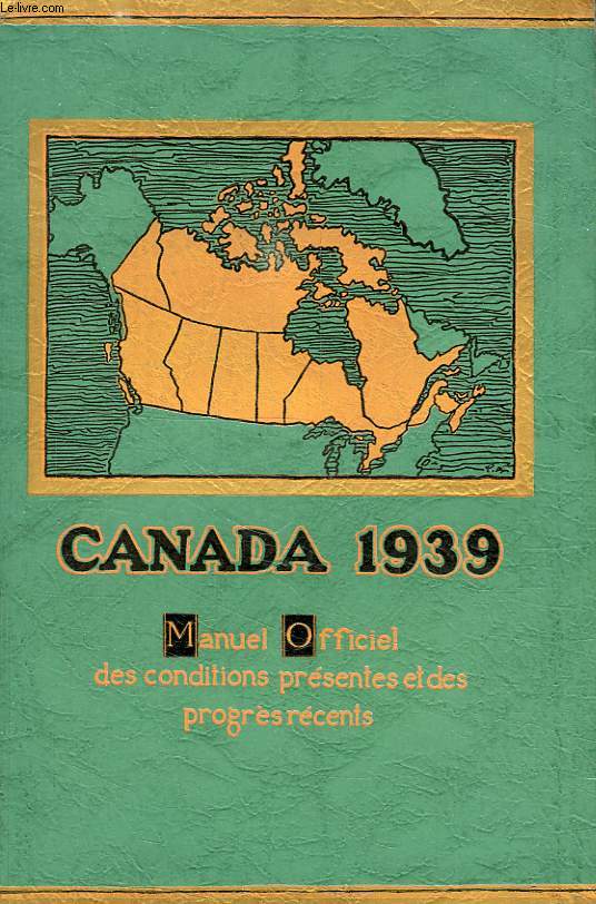 CANADA 1939, MANUEL OFFICIEL DES CONDITIONS PRESENTES ET DES PROGRES RECENTS