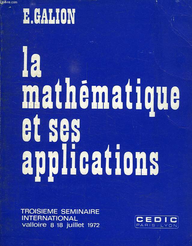 LA MATHEMATIQUE ET SES APPLICATIONS, 3e SEMINAIRE INTERNATIONAL, VALLOIRE, JUILLET 1972