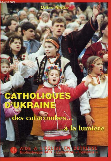 CATHOLIQUES D'UKRAINE, DES CATACOMBES... A LA LUMIERE