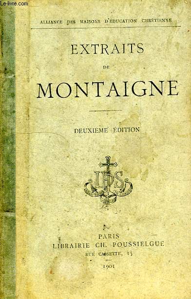 EXTRAITS DE MONTAIGNE, D'APRES LE DERNIER TEXTE PUBLIE PAR L'AUTEUR (EDITION DE 1588)