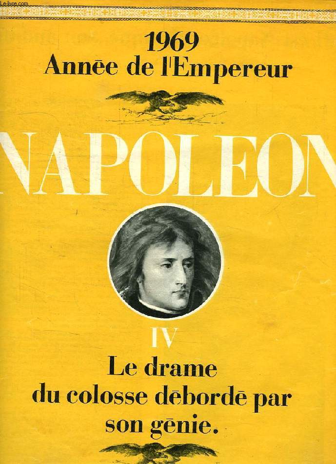 NAPOLEON, IV, LE DRAME DU COLOSSE DEBORDE PAR SON GENIE