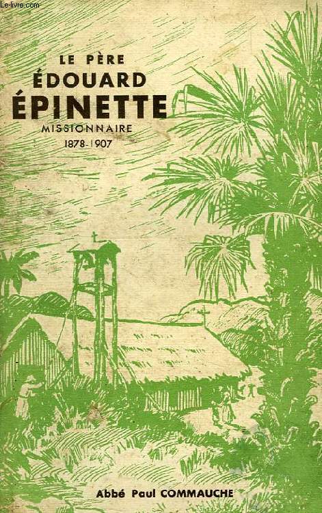 LE PERE EDOUARD EPINETTE, DE LA CONGREGATION DU SAINT-ESPRIT AU CONGO FRANCAIS