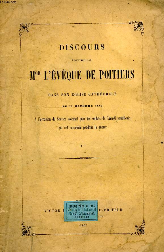 DISCOURS PRONONCE PAR L'EVEQUE DE POITIERS DANS SON EGLISE CATHEDRALE, LE 11 OCT. 1860