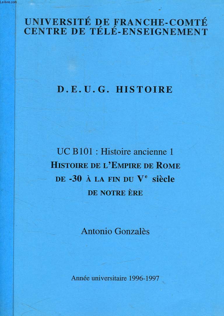 DEUG HISTOIRE, UC B101: HISTOIRE ANCIENNE 1, HITSOIRE DE L'EMPIRE DE ROME DE - 30 A LA FIN DU Ve SIECLE DE NOTRE ERE