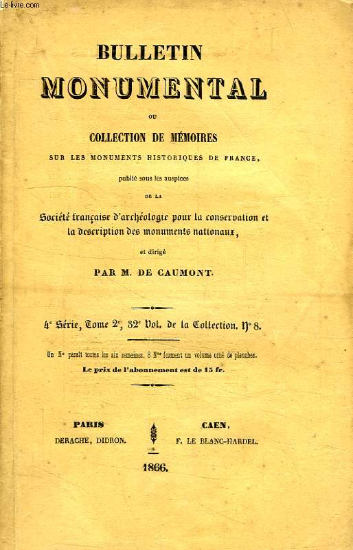 BULLETIN MONUMENTAL, OU COLLECTION DE MEMOIRES SUR LES MONUMENTS HISTORIQUES DE FRANCE, 4e SERIE, TOME 2, 32e VOL. DE LA COLLECTION, N 8
