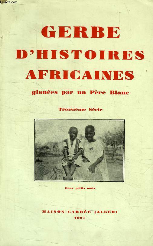 GERBE D'HISTOIRES AFRICAINES, GLANEES PAR UN PERE BLANC, TOME III