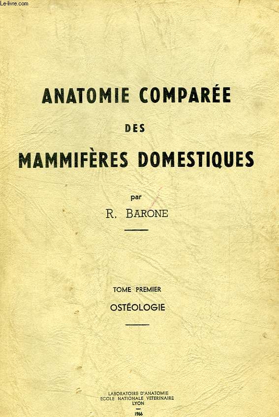 ANATOMIE COMPAREE DES MAMMIFERES DOMESTIQUES, TOME I, OSTEOLOGIE