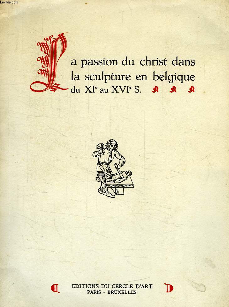 LA PASSION DU CHRIST DANS LA SCULPTURE EN BELGIQUE DU XIe AU XVIe SIECLE
