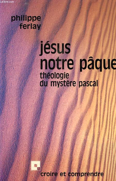 JESUS NOTRE PAQUE, THEOLOGIE DU MYSTERE PASCAL