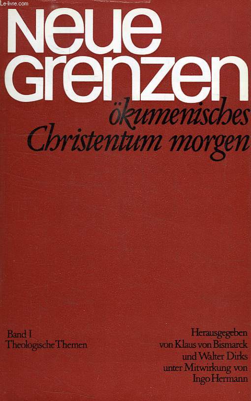 NEUE GRENZEN, OKUMENISCHES CHRISTENTUM MORGEN, BAND 1, THEOLOGISCHE THEMEN