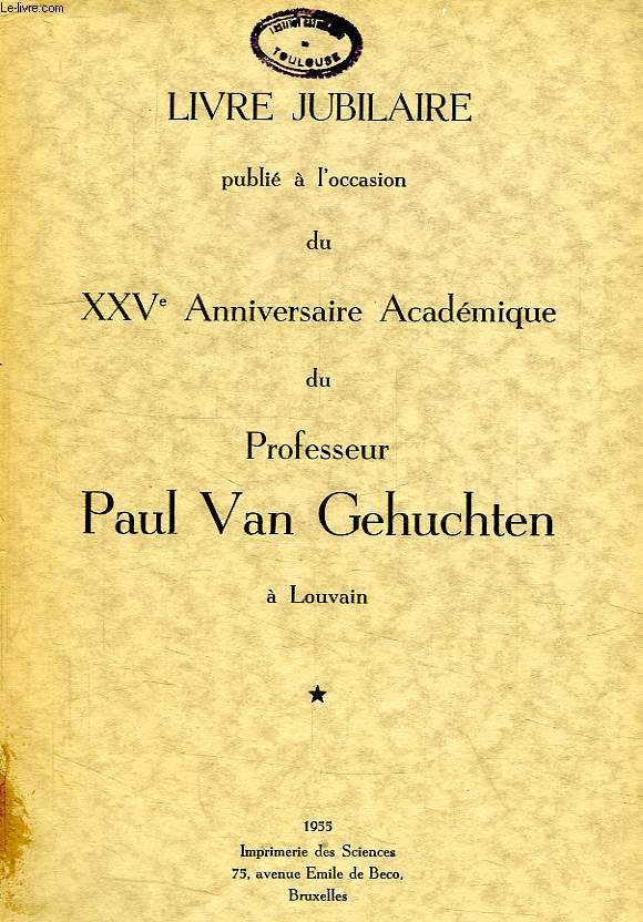 LIVRE JUBILAIRE PUBLIE A L'OCCASION DU XXVe ANNIVERSAIRE DU Prof. PAUL VAN GEHUCHTEN A LOUVAIN