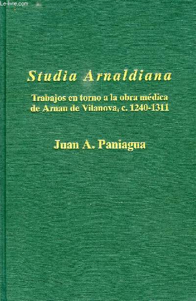 STUDIA ARNALDIANA, TRABAJOS EN TORNO A LA OBRA MEDICA DE ARNAU DE VILANOVA, c. 1240-1311
