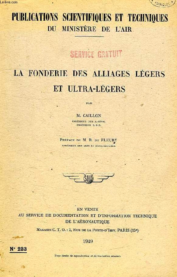 PUBLICATIONS SCIENTIFIQUES ET TECHNIQUES DU MINISTERE DE L'AIR 233, LA FONDERIE DES ALLIAGES LEGERS ET ULTRA-LEGERS