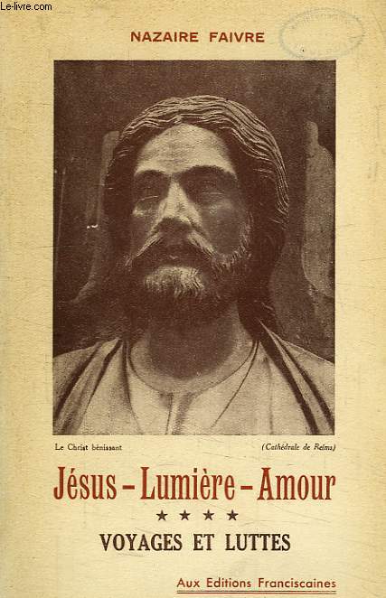 JESUS LUMIERE-AMOUR, TOME IV, VOYAGES ET LUTTES